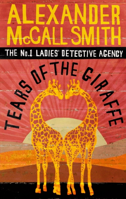 Tears of the Giraffe : The multi-million copy bestselling No. 1 Ladies' Detective Agency series, EPUB eBook