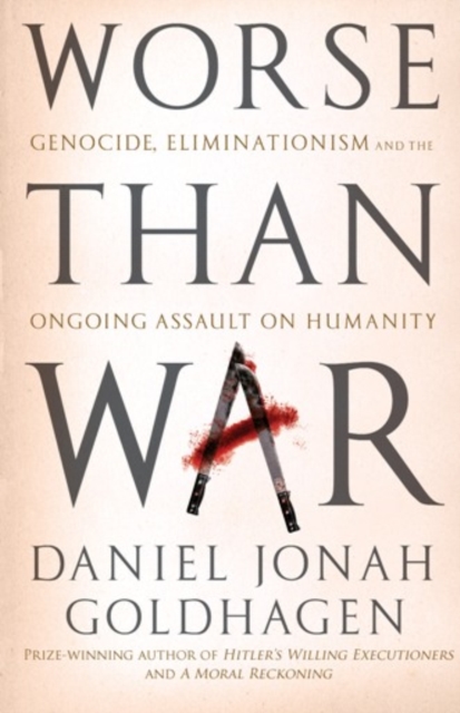 Worse Than War : Genocide, eliminationism and the ongoing assault on humanity, EPUB eBook