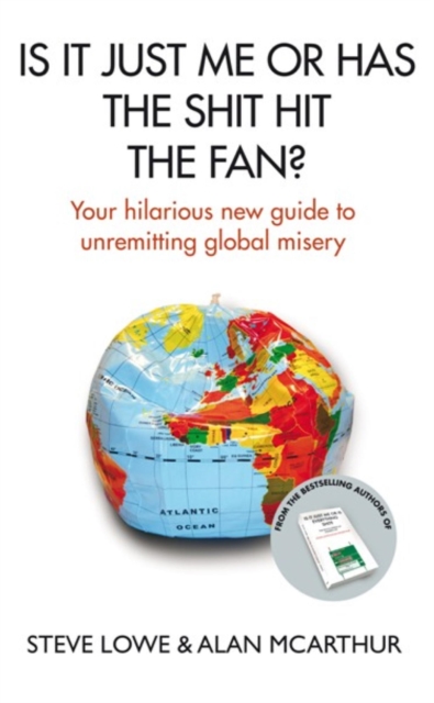 Is It Just Me Or Has The Shit Hit The Fan? : Your Hilarious New Guide to Unremitting Global Misery, EPUB eBook