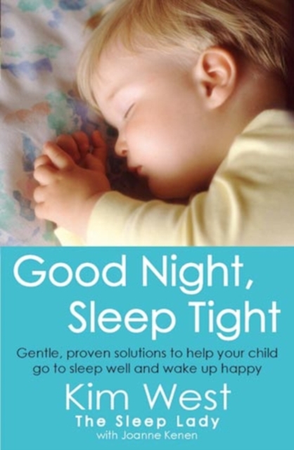 Good Night, Sleep Tight : Gentle, proven solutions to help your child sleep well and wake up happy, EPUB eBook