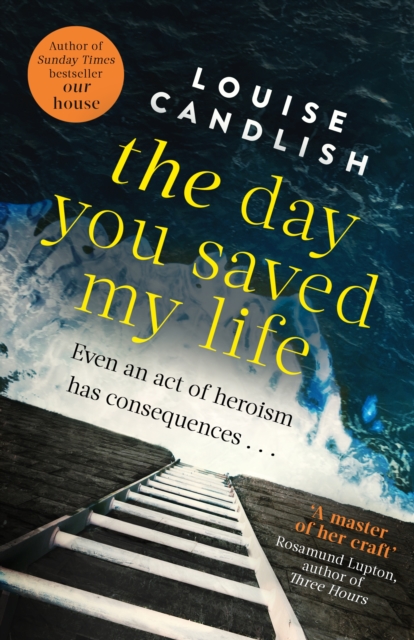 The Day You Saved My Life : The addictive pageturner from the Sunday Times bestselling author of OUR HOUSE and THOSE PEOPLE, EPUB eBook