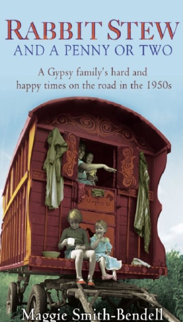 Rabbit Stew And A Penny Or Two : A Gypsy Family's Hard and Happy Times on the Road in the 1950s, EPUB eBook