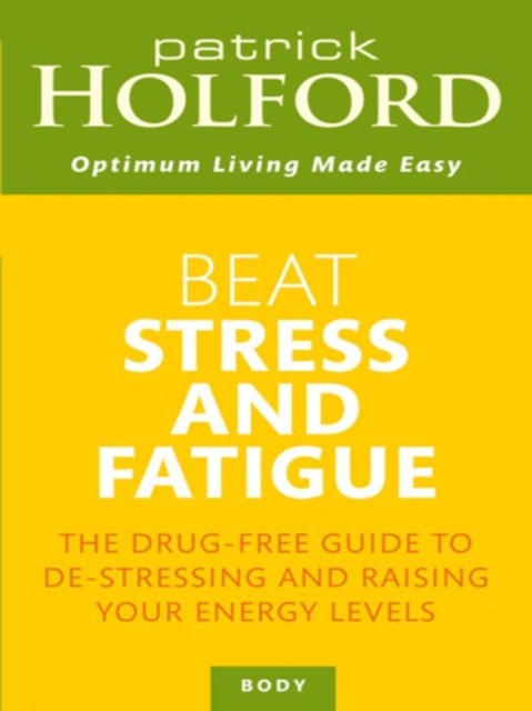 Beat Stress And Fatigue : The drug-free guide to de-stressing and raising your energy levels, EPUB eBook