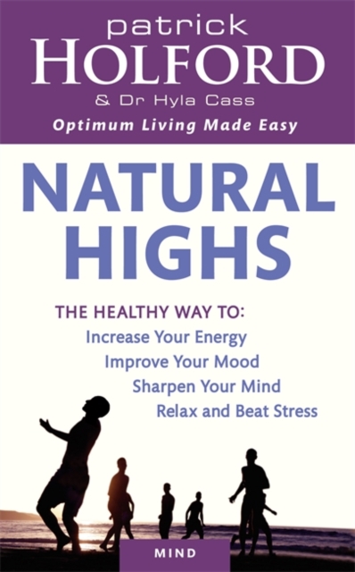 Natural Highs : The healthy way to increase your energy, improve your mood, sharpen your mind, relax and beat stress, EPUB eBook