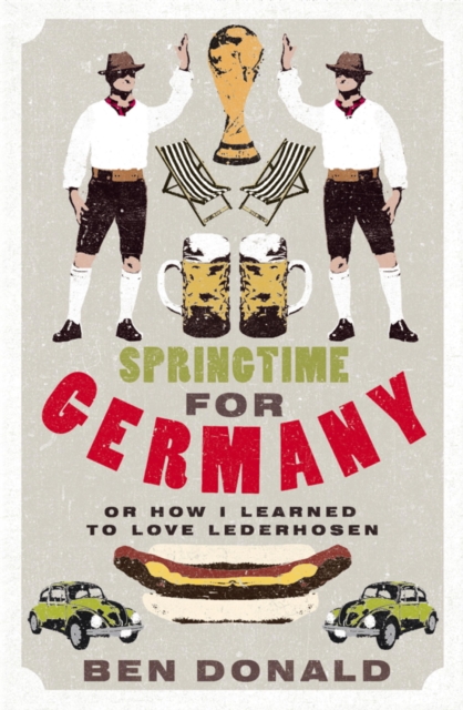 Springtime for Germany : or How I Learned to Love Lederhosen, EPUB eBook