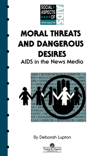 Moral Threats and Dangerous Desires : AIDS in the News Media, Paperback / softback Book