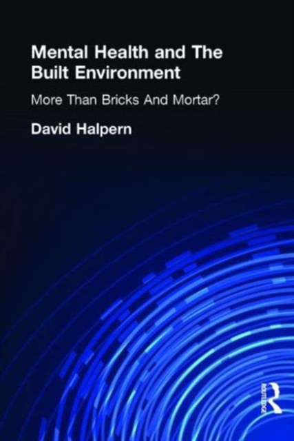 Mental Health and The Built Environment : More Than Bricks And Mortar?, Hardback Book