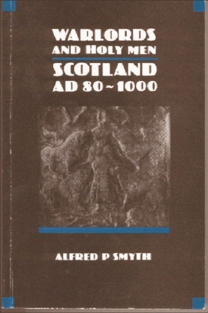 Warlords and Holy Men : Scotland, A.D.80-1000, Paperback / softback Book