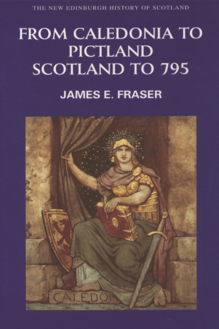 From Caledonia to Pictland : Scotland to 795, Hardback Book