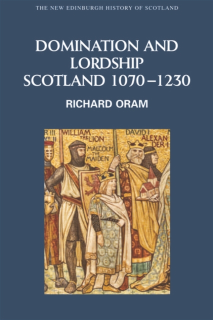 Domination and Lordship : Scotland, 1070-1230, Hardback Book