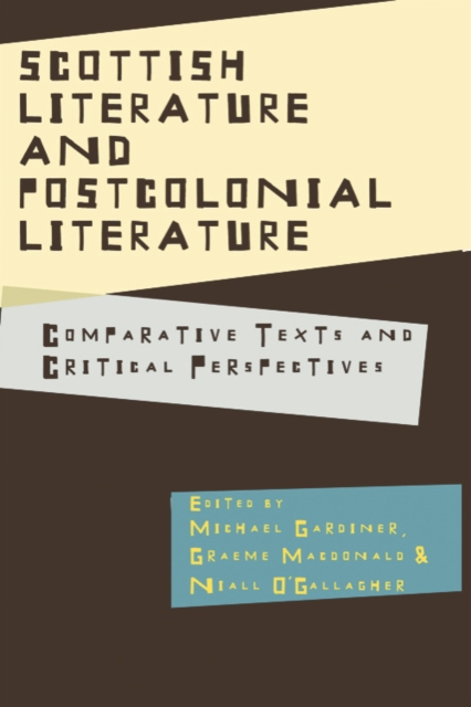 Scottish Literature and Postcolonial Literature : Comparative Texts and Critical Perspectives, Hardback Book