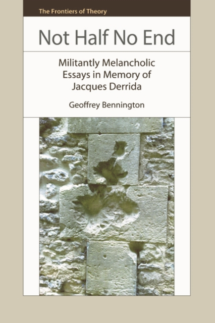 Not Half No End : Militantly Melancholic Essays in Memory of Jacques Derrida, Paperback / softback Book