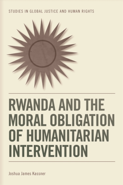 Rwanda and the Moral Obligation of Humanitarian Intervention, Hardback Book
