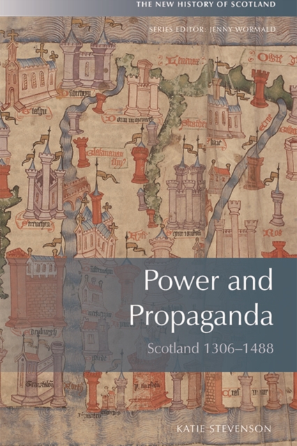 Power and Propaganda : Scotland 1306-1488, Paperback / softback Book