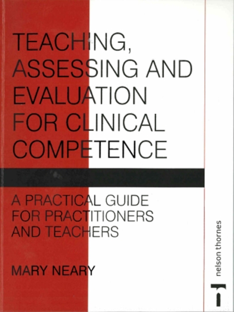 Teaching, Assessing and Evaluation for Clinical Competence : A Practical Guide for Practitioners and Teachers, Paperback / softback Book