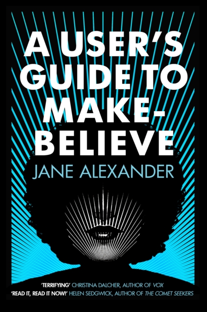 A User's Guide to Make-Believe : An all-too-plausible thriller that will have you gripped, Paperback / softback Book