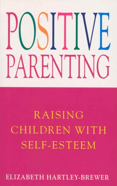 Positive Parenting : Raising Children with Self-Esteem, Paperback / softback Book