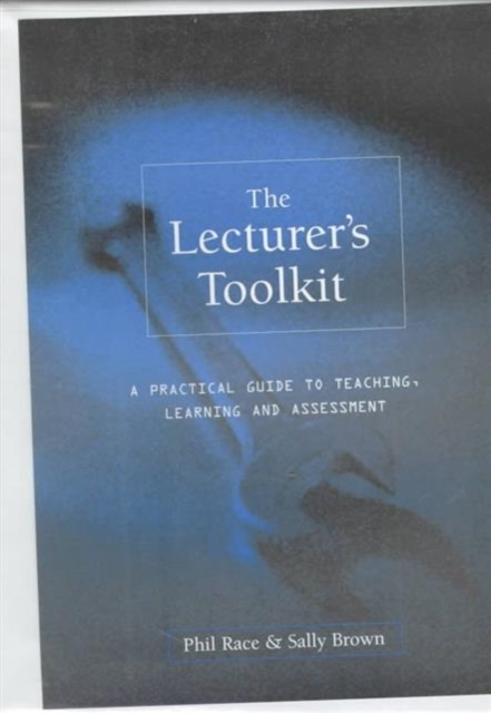 The Lecturer's Toolkit : A Practical Guide to Teaching, Learning and Assessment, Paperback Book