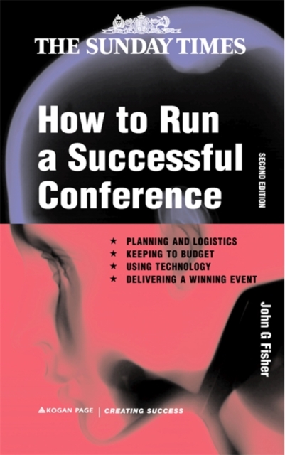 How to Run a Successful Conference : Planning and logistics Keeping to Budget Using Technology and Delivering a Winning Event, Paperback Book