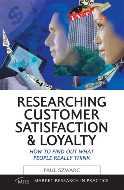 Researching Customer Satisfaction and Loyalty : How to Find Out What People Really Think, Paperback / softback Book