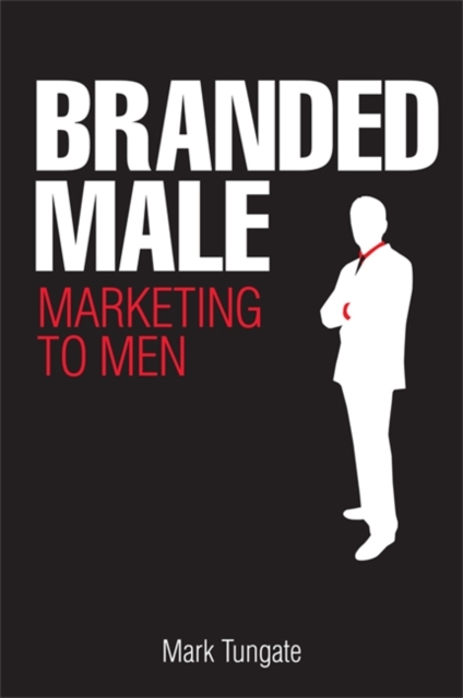 Branded Male : Marketing to Men, Hardback Book