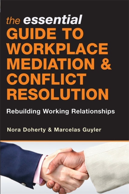 The Essential Guide to Workplace Mediation and Conflict Resolution : Rebuilding Working Relationships, Paperback / softback Book
