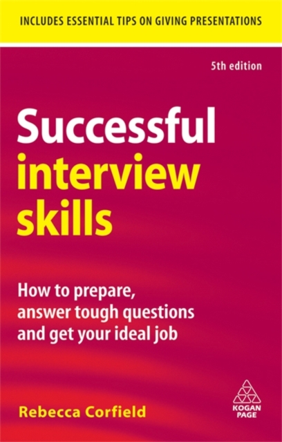 Successful Interview Skills : How to Prepare, Answer Tough Questions and Get Your Ideal Job, Paperback / softback Book