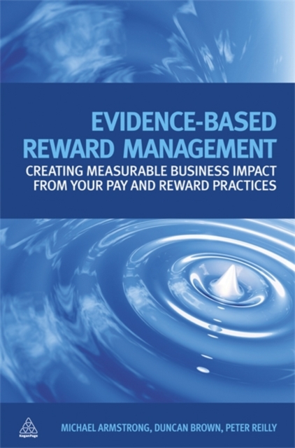 Evidence-Based Reward Management : Creating Measurable Business Impact from Your Pay and Reward Practices, Hardback Book