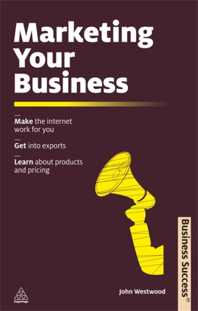 Marketing Your Business : Make the Internet Work for You Get into Exports Learn about Products and Pricing, Paperback / softback Book