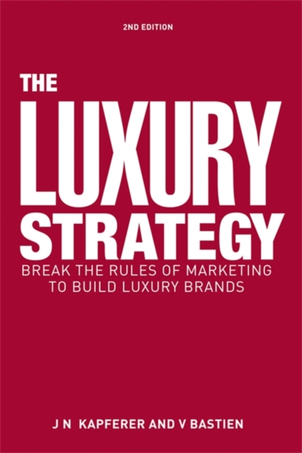 The Luxury Strategy : Break the Rules of Marketing to Build Luxury Brands, Hardback Book