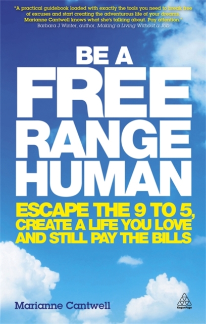 Be a Free Range Human : Escape the 9-5, Create a Life You Love and Still Pay the Bills, Paperback / softback Book