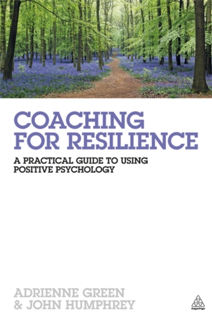 Coaching for Resilience : A Practical Guide to Using Positive Psychology, Paperback / softback Book