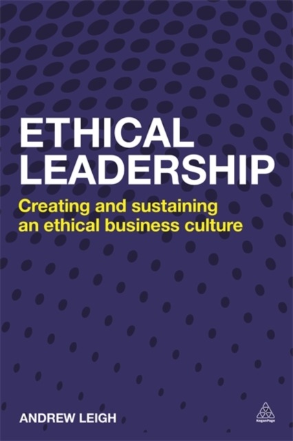 Ethical Leadership : Creating and Sustaining an Ethical Business Culture, Paperback / softback Book