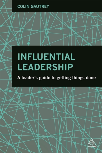 Influential Leadership : A Leader's Guide to Getting Things Done, Paperback / softback Book