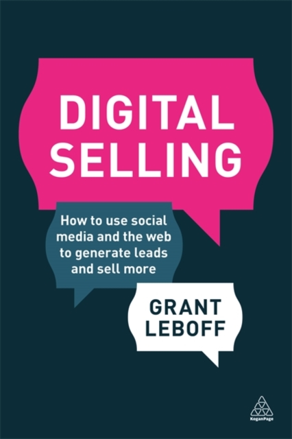 Digital Selling : How to Use Social Media and the Web to Generate Leads and Sell More, Paperback / softback Book