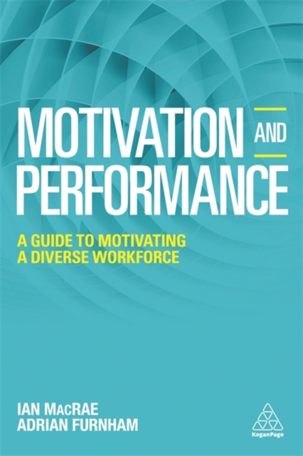 Motivation and Performance : A Guide to Motivating a Diverse Workforce, Paperback / softback Book