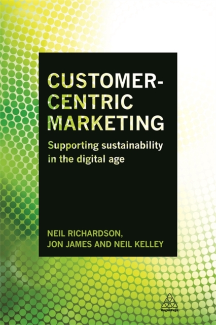 Customer-Centric Marketing : Supporting Sustainability in the Digital Age, Hardback Book