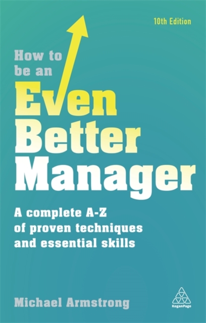 How to be an Even Better Manager : A Complete A-Z of Proven Techniques and Essential Skills, Paperback / softback Book