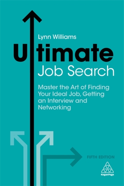Ultimate Job Search : Master the Art of Finding Your Ideal Job, Getting an Interview and Networking, Paperback / softback Book