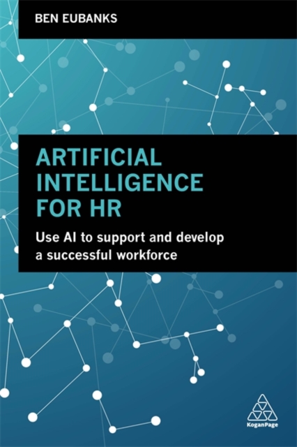 Artificial Intelligence for HR : Use AI to Support and Develop a Successful Workforce, Paperback / softback Book