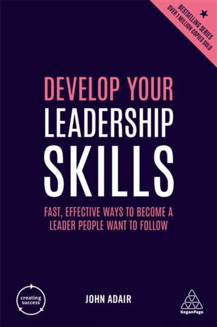 Develop Your Leadership Skills : Fast, Effective Ways to Become a Leader People Want to Follow, Hardback Book