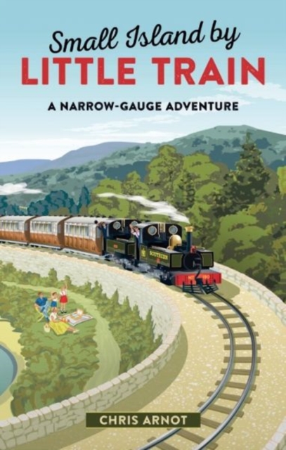 Small Island by Little Train : A Narrow-Gauge Adventure, Hardback Book