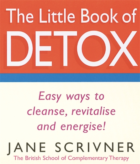The Little Book Of Detox : Easy ways to cleanse, revitalise and energise!, Paperback / softback Book