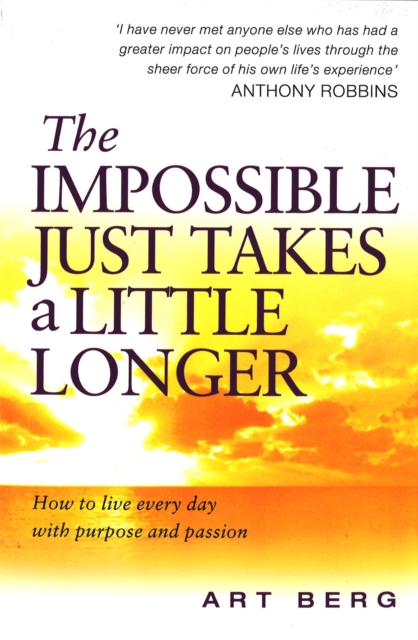 The Impossible Just Takes A Little Longer : How to live every day with purpose and passion, Paperback / softback Book