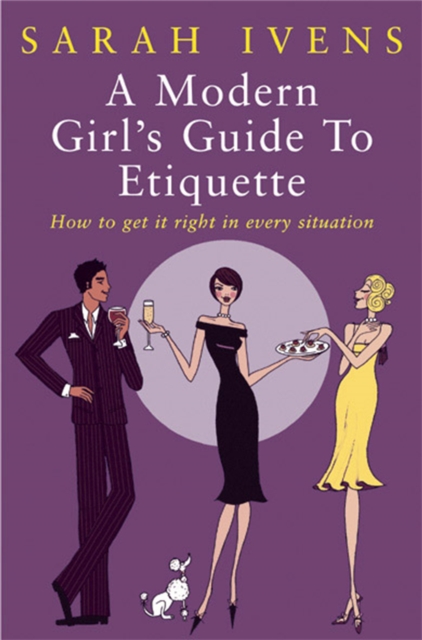 A Modern Girl's Guide To Etiquette : How to get it right in every situation, Paperback / softback Book