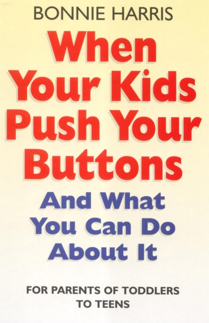 When Your Kids Push Your Buttons : And what you can do about it, Paperback / softback Book
