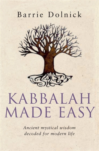 Kabbalah Made Easy : Ancient mystical wisdom decoded for modern life, Paperback / softback Book