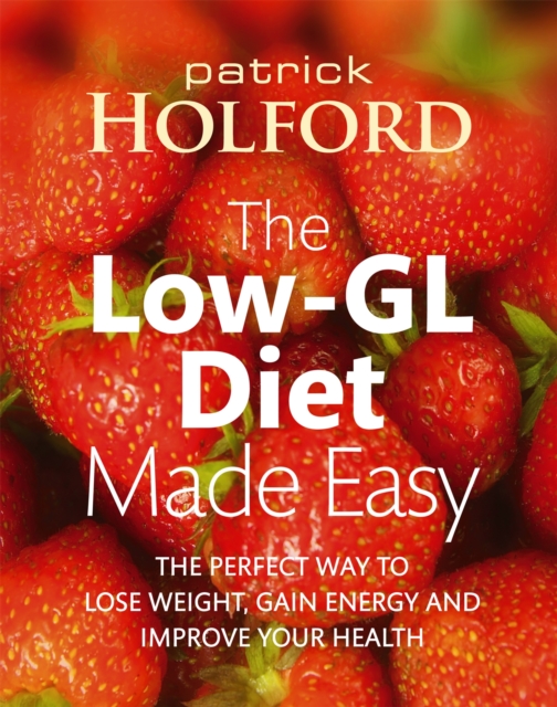 The Low-GL Diet Made Easy : the perfect way to lose weight, gain energy and improve your health, Paperback / softback Book