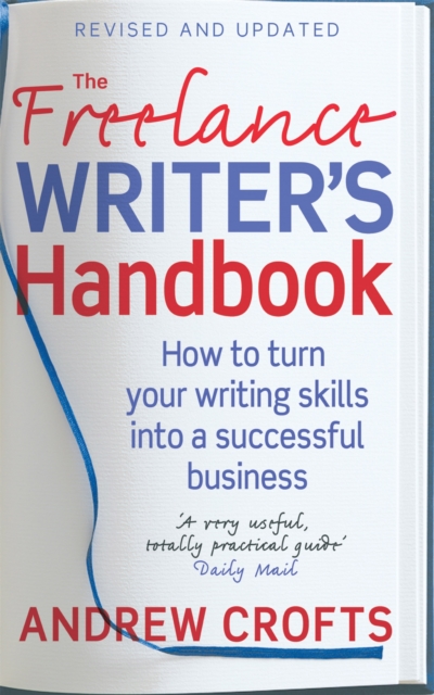 The Freelance Writer's Handbook : How to turn your writing skills into a successful business, Paperback / softback Book