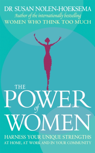The Power Of Women : Harness your unique strengths at home, at work and in your community, Paperback / softback Book